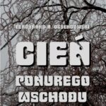 Tytuł: Cień ponurego Wschodu. Za kulisami życia rosyjskiego
Autor: Antoni Ferdynand Ossendowski
Wydawnictwo: Armoryka
Formaty: EPUB, MOBI