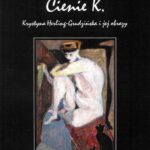 Tytuł: Cienie K. Krystyna Herling-Grudzińska i jej obrazy
Autor: Joanna Bielska-Krawczyk
Wydawnictwo: Wydawnictwo Naukowe UMK
Formaty: PDF