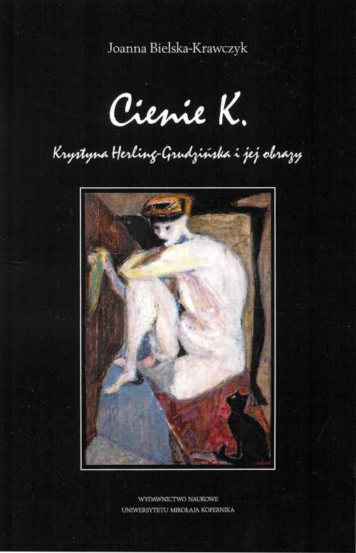 Tytuł: Cienie K. Krystyna Herling-Grudzińska i jej obrazy
Autor: Joanna Bielska-Krawczyk
Wydawnictwo: Wydawnictwo Naukowe UMK
Formaty: PDF