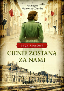Tytuł: Cienie zostaną za nami. Saga kresowa, tom 1
Autor: Katarzyna Majewska-Ziemba
Wydawnictwo: Replika
Formaty: EPUB, MOBI