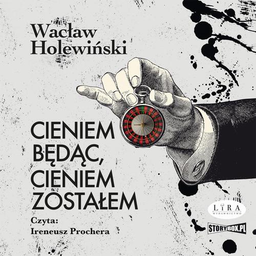 Tytuł: Cieniem będąc, cieniem zostałem
Autor: Wacław Holewiński
Wydawnictwo: Storybox
Formaty: MP3