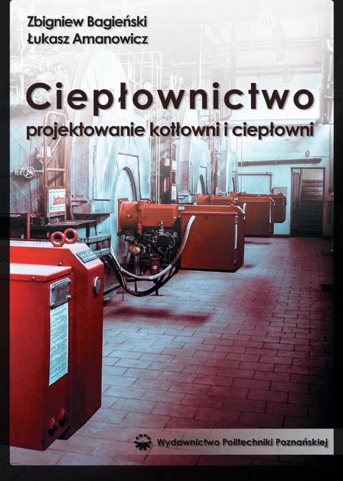 Tytuł: Ciepłownictwo. Projektowanie kotłowni i ciepłowni
Autor: Łukasz Amanowicz, Zbigniew Bagieński
Wydawnictwo: Wydawnictwo Politechniki Poznańskiej
Formaty: PDF