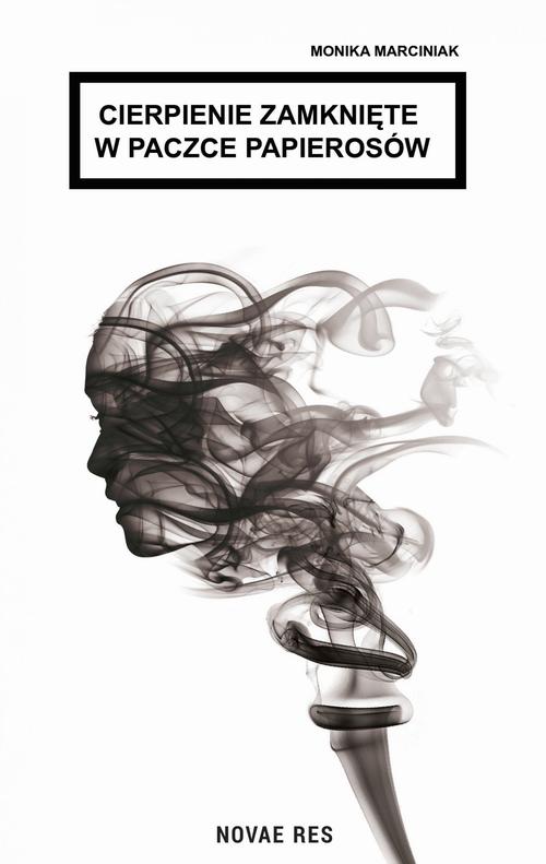 Tytuł: Cierpienie zamknięte w paczce papierosów
Autor: Monika Marciniak
Wydawnictwo: Novae Res
Formaty: EPUB, MOBI