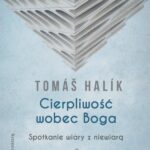 Tytuł: Cierpliwość wobec Boga. Spotkanie wiary z niewiarą
Autor: Tomas Halik
Wydawnictwo: WAM
Formaty: EPUB