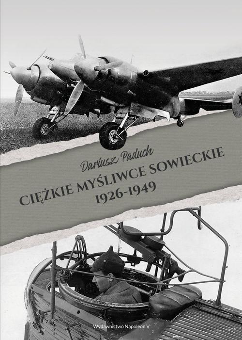 Tytuł: Ciężkie myśliwce sowieckie 1926-1949
Autor: Dariusz Paduch
Wydawnictwo: Napoleon V
Formaty: EPUB, MOBI