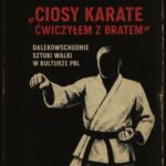 Tytuł: „Ciosy karate ćwiczyłem z bratem”. Dalekowschodnie sztuki walki w kulturze PRL
Autor: Marcin Kowalczyk
Wydawnictwo: Wydawnictwo Uniwersytetu Kazimierza Wielkiego w Bydgoszczy
Formaty: PDF