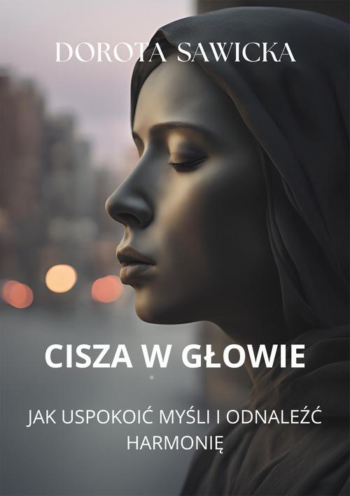 Tytuł: Cisza w głowie
Autor: Dorota Sawicka
Wydawnictwo: Wydawnictwo e-bookowo
Formaty: MOBI, EPUB