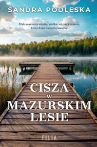 Tytuł: Cisza w mazurskim lesie
Autor: Sandra Podleska
Wydawnictwo: FILIA
Formaty: EPUB, MOBI