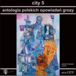 Tytuł: City 5. Antologia polskich opowiadań grozy
Autor: Praca zbiorowa
Wydawnictwo: Forma
Formaty: MOBI, EPUB