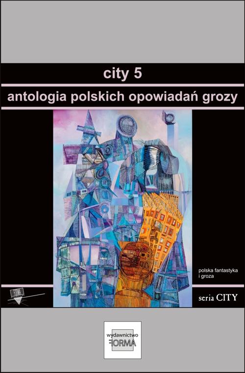 Tytuł: City 5. Antologia polskich opowiadań grozy
Autor: Praca zbiorowa
Wydawnictwo: Forma
Formaty: MOBI, EPUB