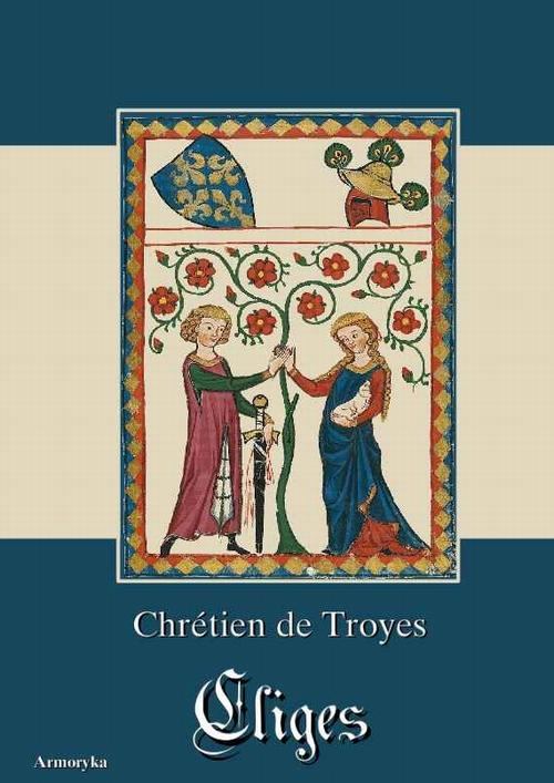 Tytuł: Cliges
Autor: Chretien Troyes
Wydawnictwo: Armoryka
Formaty: EPUB, MOBI