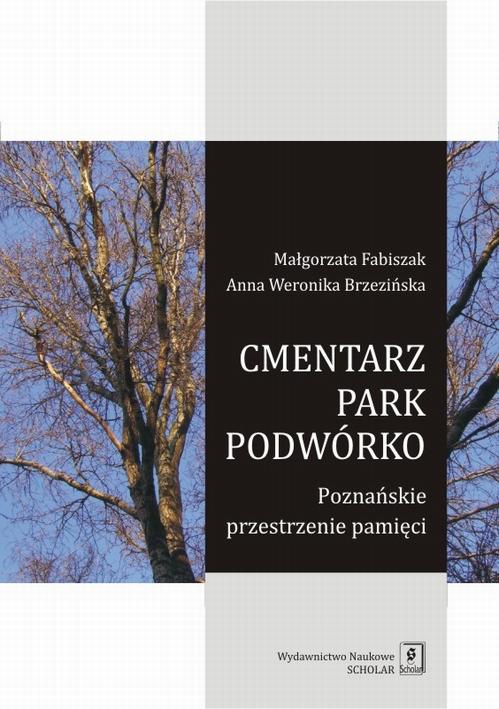 Tytuł: Cmentarz park podwórko
Autor: Małgorzata Fabiszak, Anna Weronika Brzezińska
Wydawnictwo: Scholar
Formaty: PDF