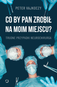 Tytuł: Co by pan zrobił na moim miejscu? Trudne przypadki neurochirurga
Autor: Peter Vajkoczy
Wydawnictwo: Otwarte
Formaty: EPUB, MOBI