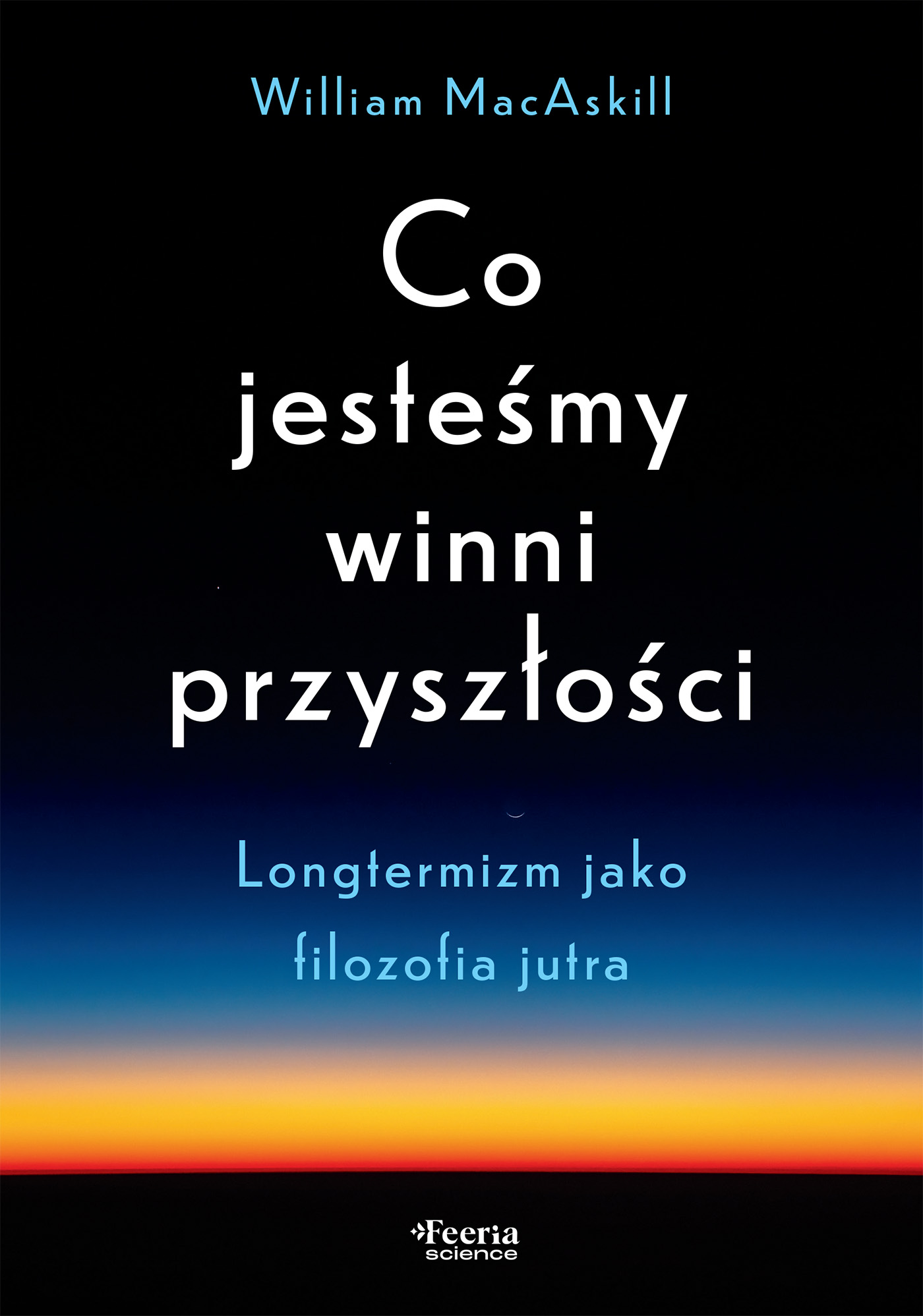 Tytuł: Co jesteśmy winni przyszłości. Longtermizm jako filozofia jutra
Autor: William MacAskill
Wydawnictwo: Wydawnictwo JK (Aha, Feeria)
Formaty: EPUB, MOBI