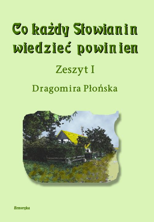 Tytuł: Co każdy Słowianin wiedzieć powinien. Zeszyt I
Autor: Dragomira Płońska
Wydawnictwo: Armoryka
Formaty: PDF