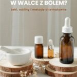 Co pomoże w walce z bólem? Leki, rośliny i metody alternatywne — okładka e-booka