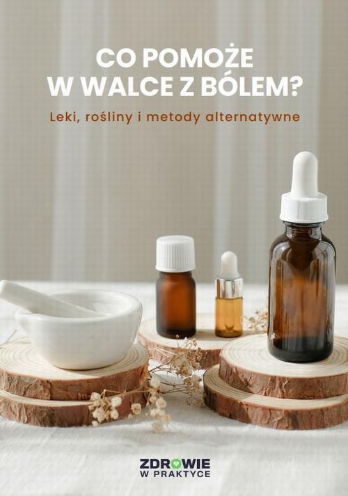 Co pomoże w walce z bólem? Leki, rośliny i metody alternatywne — okładka e-booka