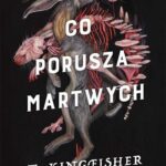 Tytuł: Co porusza martwych
Autor: T. Kingfisher
Wydawnictwo: SQN
Formaty: EPUB, MOBI