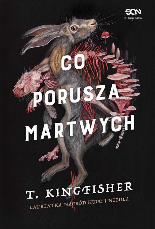Tytuł: Co porusza martwych
Autor: T. Kingfisher
Wydawnictwo: SQN
Formaty: EPUB, MOBI