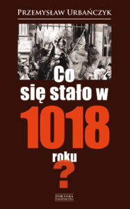 Tytuł: Co się stało w 1018 roku?
Autor: Przemysław Urbańczyk
Wydawnictwo: Zysk i S-ka
Formaty: EPUB, MOBI