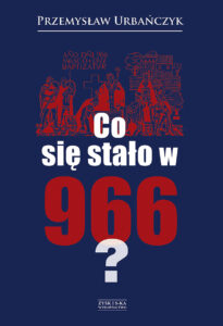 Tytuł: Co się stało w 966
Autor: Przemysław Urbańczyk
Wydawnictwo: Zysk i S-ka
Formaty: EPUB, MOBI