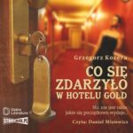 Tytuł: Co się zdarzyło w hotelu Gold
Autor: Grzegorz Kozera
Wydawnictwo: Dobra Literatura
Formaty: MP3