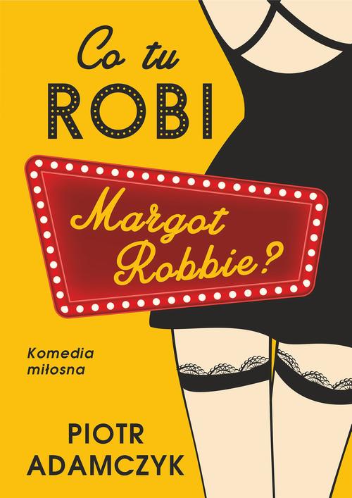 Tytuł: Co tu robi Margot Robbie
Autor: Piotr Adamczyk
Wydawnictwo: Prozami
Formaty: MOBI, EPUB