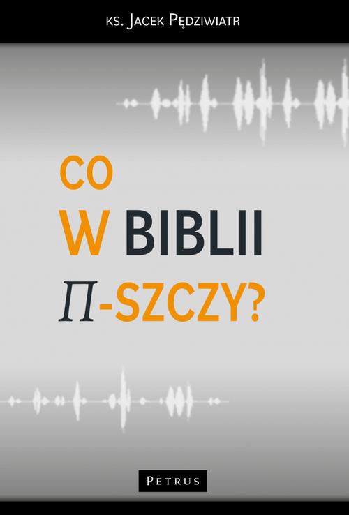 Tytuł: Co w Biblii π-szczy?
Autor: Ks. Jacek Pędziwiatr
Wydawnictwo: Petrus
Formaty: PDF
