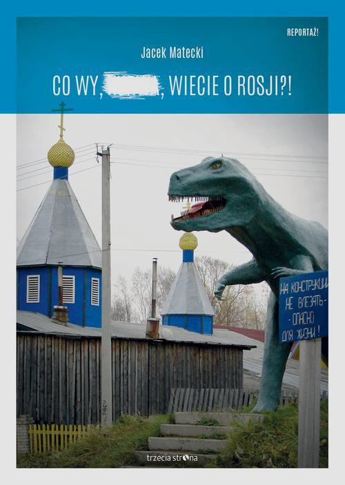 Tytuł: Co wy wiecie o Rosji
Autor: Jacek Matecki
Wydawnictwo: Trzecia Strona
Formaty: MOBI, EPUB, PDF