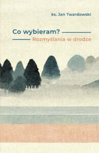Tytuł: Co wybieram? Rozmyślania w drodze
Autor: ks. Jan Twardowski
Wydawnictwo: Wydawnictwo Świętego Wojciecha
Formaty: EPUB, PDF, MOBI