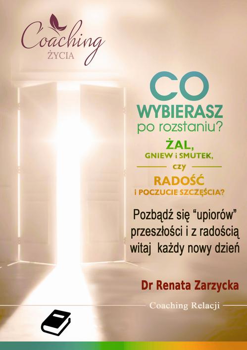 Tytuł: Co wybierasz po rozstaniu - żal, gniew i smutek, czy radość i poczucie szczęścia?
Autor: Dr Renata Zarzycka
Wydawnictwo: Akademia Rozwoju Coaching Życia
Formaty: EPUB, PDF, MOBI