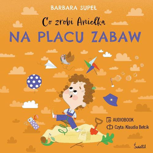 Tytuł: Co zrobi Anielka na placu zabaw
Autor: Barbara Supeł
Wydawnictwo: Świetlik
Formaty: MP3