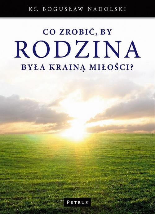 Tytuł: Co zrobić, by Rodzina była Krainą Miłości?
Autor: Ks. Bogusław Nadolski
Wydawnictwo: Petrus
Formaty: PDF
