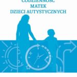 Tytuł: Codzienność matek dzieci autystycznych
Autor: Jadwiga Kamińska-Reyman
Wydawnictwo: Akademia WSB
Formaty: EPUB, MOBI, PDF