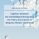 Tytuł: Cognitive semantics and onomasiological lexicography: the theory and practice of designing thematic dictionaries
Autor: Jarosław Wiliński
Wydawnictwo: Uniwersytet w Siedlcach
Formaty: PDF