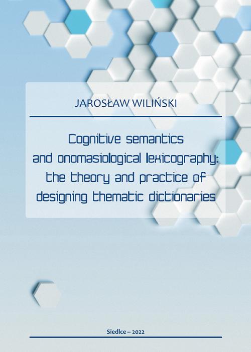 Tytuł: Cognitive semantics and onomasiological lexicography: the theory and practice of designing thematic dictionaries
Autor: Jarosław Wiliński
Wydawnictwo: Uniwersytet w Siedlcach
Formaty: PDF