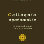 Tytuł: Colloquia opatowskie z przełomu XII i XIII wieku
Autor: Artur Lis
Wydawnictwo: Armoryka
Formaty: PDF