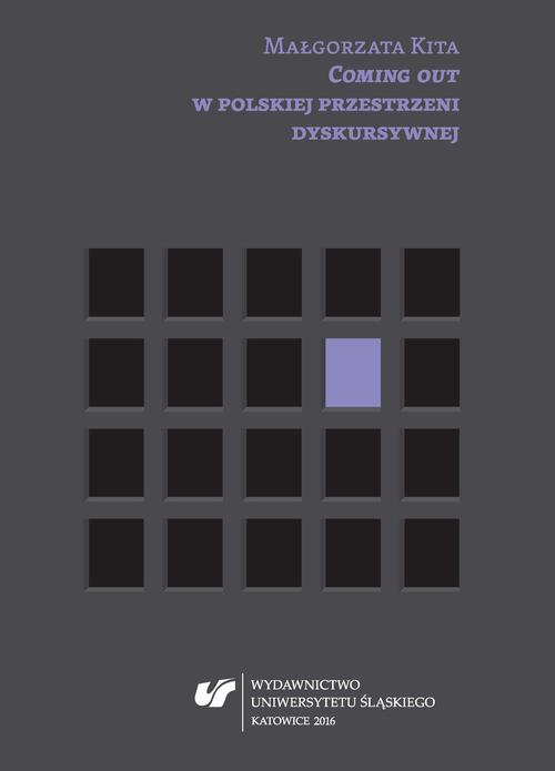Tytuł: „Coming out” w polskiej przestrzeni dyskursywnej
Autor: Małgorzata Kita
Wydawnictwo: Wydawnictwo Uniwersytetu Śląskiego
Formaty: PDF