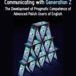 Communicating with Generation Z. The Development of Pragmatic Competence of Advanced Polish Users of English — okładka e-booka