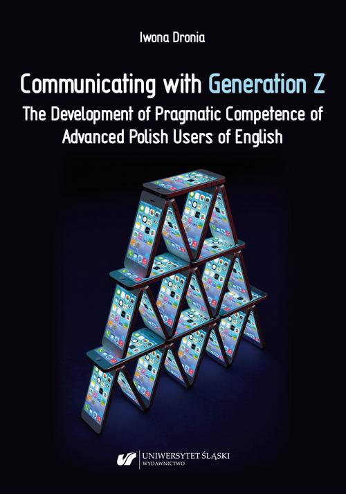 Communicating with Generation Z. The Development of Pragmatic Competence of Advanced Polish Users of English — okładka e-booka