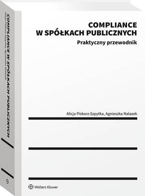 Tytuł: Compliance w spółkach publicznych. Praktyczny przewodnik
Autor: Alicja Piskorz-Szpytka, Agnieszka Nalazek
Wydawnictwo: Wolters Kluwer
Formaty: PDF
