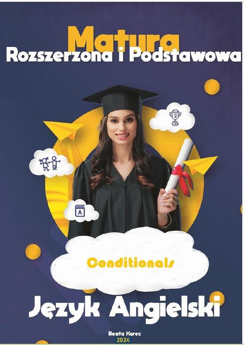 Tytuł: Conditionals MATURA PODSTAWOWA I ROZSZERZONA
Autor: Beata Kurec
Wydawnictwo: Beata Kurec
Formaty: PDF