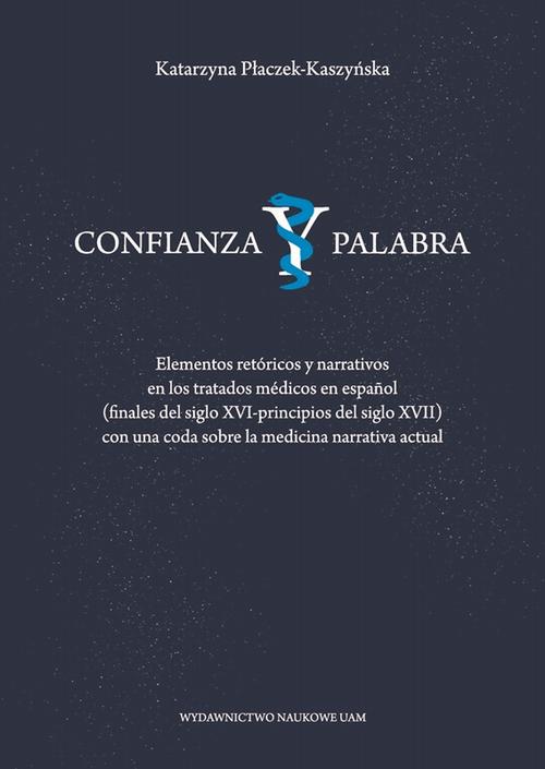Tytuł: Confianza y palabra. Elementos retóricos y narrativos en los tratados médicos en español (finales del siglo XVI-principios del siglo XVII) con una coda sobre la medicina narrativa actual
Autor: Katarzyna Płaczek-Kaszyńska
Wydawnictwo: Uniwersytet im.Adama Mickiewicza w Poznaniu
Formaty: PDF, EPUB, MOBI