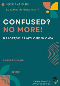 Tytuł: Confused? No more! Egzamin ósmoklasisty.
Autor: Joanna Tomczuk
Wydawnictwo: Language Corner
Formaty: PDF
