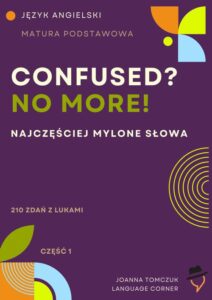 Tytuł: Confused? No more! Matura podstawowa.
Autor: Joanna Tomczuk
Wydawnictwo: Language Corner
Formaty: PDF