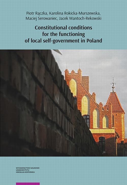 Tytuł: Constitutional conditions for the functioning of local self-government in Poland
Autor: Piotr Rączka, Karolina Rokicka-Murszewska, Maciej Serowaniec, Jacek Wantoch-Rekowski
Wydawnictwo: Wydawnictwo Naukowe UMK
Formaty: PDF