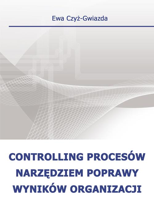 Tytuł: Controlling procesów narzędziem poprawy wyników organizacji
Autor: Ewa Czyż-Gwiazda
Wydawnictwo: Wydawnictwo Uniwersytetu Ekonomicznego w Katowicach
Formaty: PDF