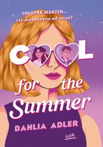 Tytuł: Cool for the Summer
Autor: Dahlia Adler
Wydawnictwo: BeYA
Formaty: EPUB, PDF, MOBI