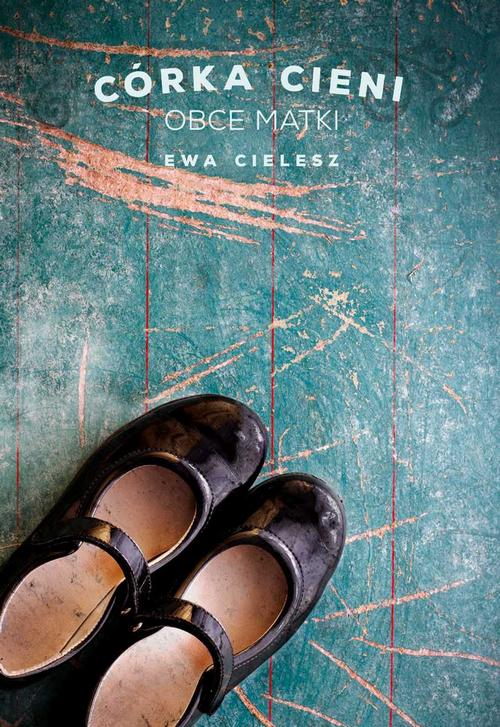 Tytuł: Córka cieni. Część 2. Obce matki
Autor: Ewa Cielesz
Wydawnictwo: Axis Mundi
Formaty: MOBI, EPUB