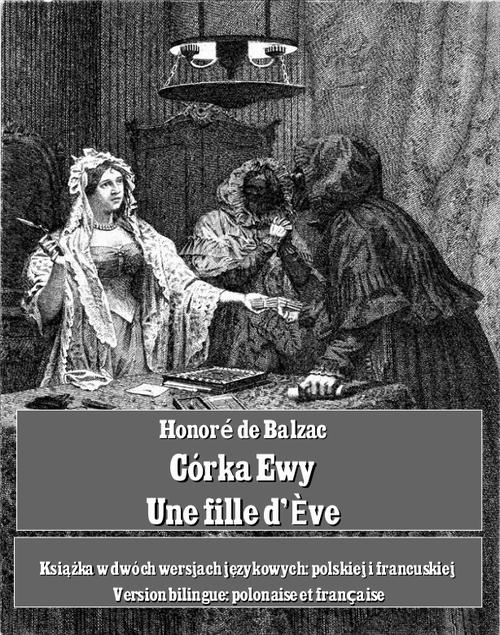 Tytuł: Córka Ewy. Une fille d'Ève
Autor: Honoré de Balzac
Wydawnictwo: Armoryka
Formaty: MOBI, EPUB